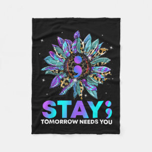 Stay; Tomrrow Needs You Suicide Prevention Awarene Fleece Blanket