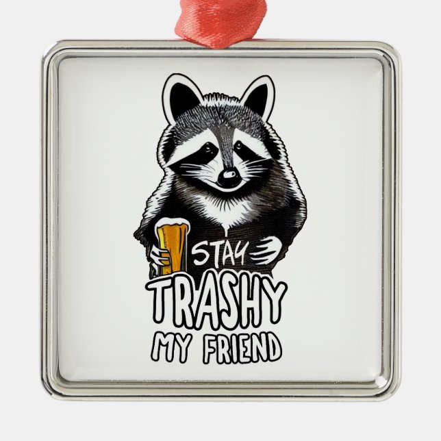 Stay Trashy My Friend Raccoon Metal Ornament (Front)
