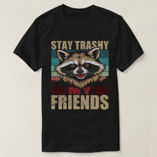 Stay Trashy My Friends Raccoon Retro Urban T-Shirt