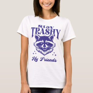 Stay Trashy My Friends Raccoon Wildlife Funny T-Shirt