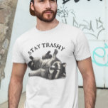 Stay Trashy Raccoon trash Panda Funny T-Shirt<br><div class="desc">You may change the style of this shirt by choosing More > under the style option. It may be personalized in the area provide or customizing by choosing the click to customize further option and changing the name, initials or words. You may also change the text colour and style or...</div>