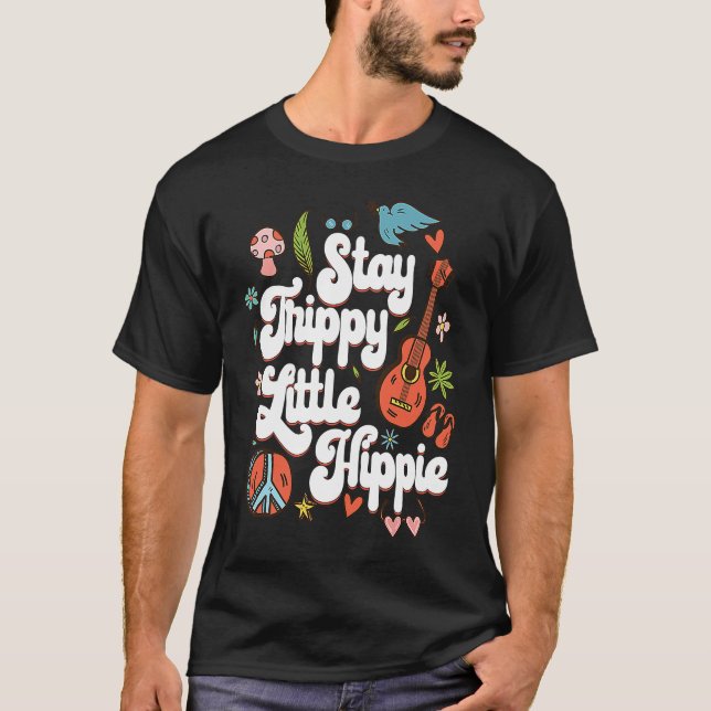 Stay Trippy Little Hippie  for Hippie 60s 70s T-Shirt (Front)