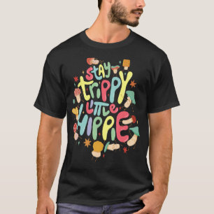 Stay Trippy Little Hippie Mycology And Magical Mu T-Shirt