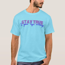 Stay True, Live Bold  t shirt