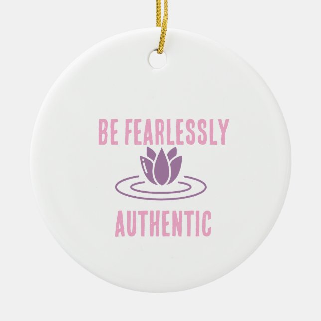 Stay True, Stay Bold: Fearlessly Authentic" Ceramic Ornament (Front)