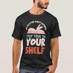 Stay True To Your Shelf Readaholic Reading Book T-Shirt