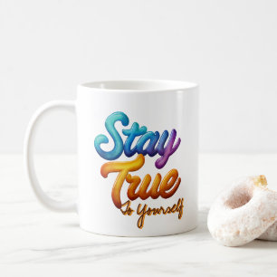 Stay True to Yourself Inspirational Typography Coffee Mug