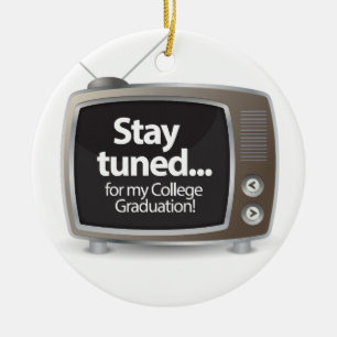 Stay Tuned for my College Graduation Ceramic Ornament