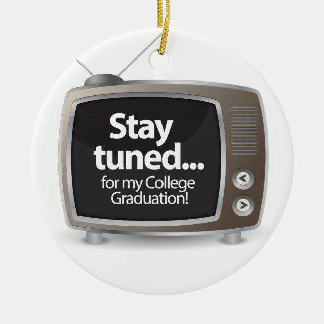 Stay Tuned for my College Graduation Ceramic Ornament (Front)