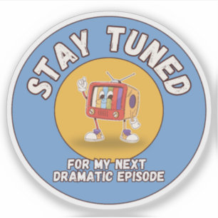 Stay Tuned for My Next Dramatic Episode Sticker