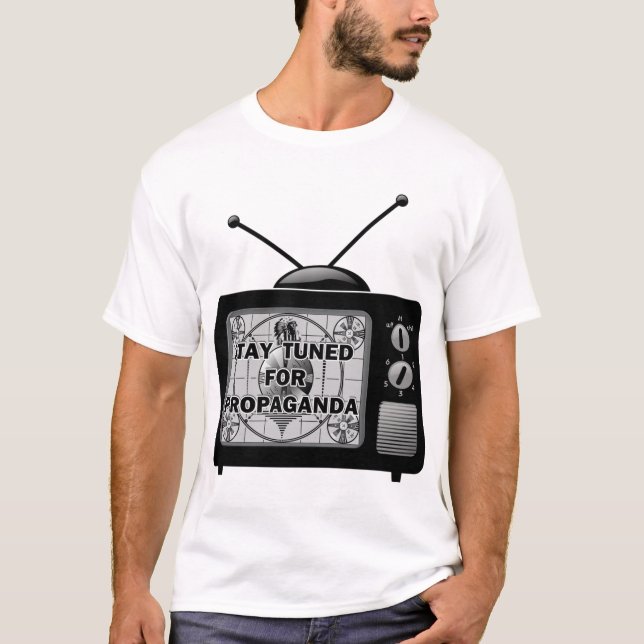 Stay Tuned For Propaganda T-Shirt (Front)