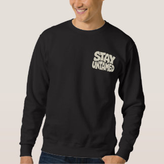 Stay Untamed — Wild Spirit & Freedom Typography  Sweatshirt