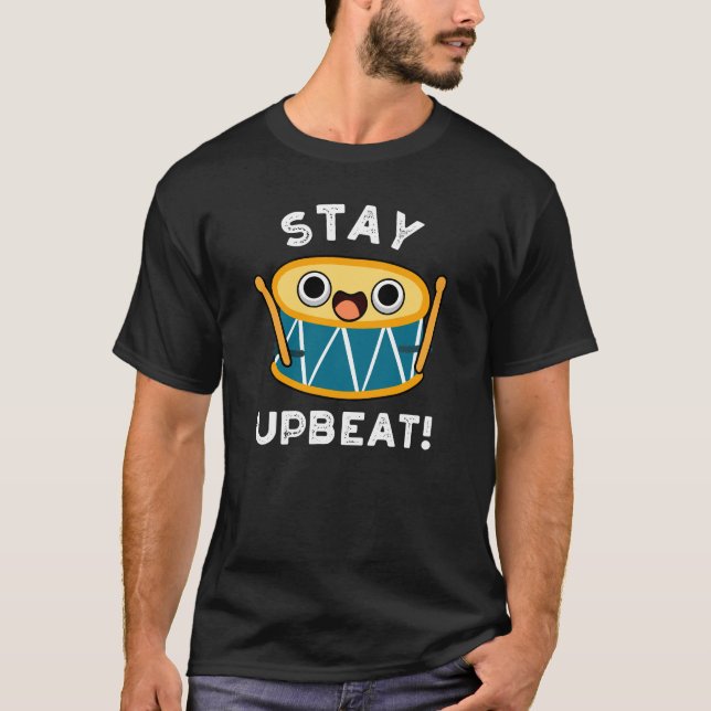 Stay Upbeat Funny Positive Drum Pun Dark BG T-Shirt (Front)