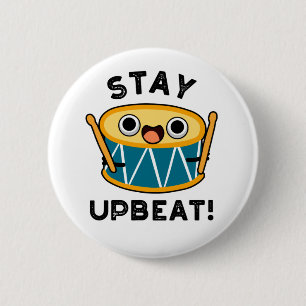 Stay Upbeat Positive Drum Pun 2 Inch Round Button