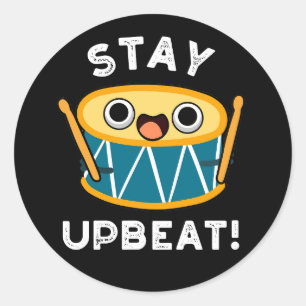 Stay Upbeat Positive Drum Pun Dark BG Classic Round Sticker