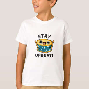 Stay Upbeat Positive Drum Pun  T-Shirt