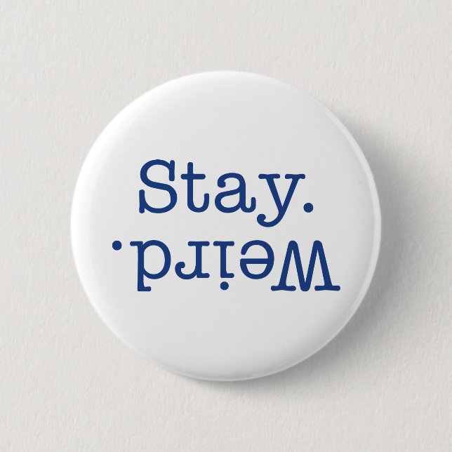 Stay Weird 2 Inch Round Button (Front)