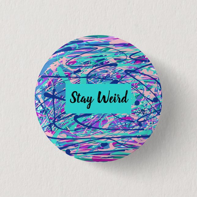 "Stay Weird" Blue and Pink Abstract Button (Front)