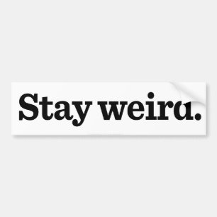 Stay Weird Bumper Sticker