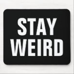 STAY WEIRD funny quote mousepad for him or her<br><div class="desc">STAY WEIRD funny quote mousepad for him or her. Humourous quote for men women and kids. Modern black and white typography design. Fun computer accessory or party favour for students, boyfriend, girlfriend, friend, bride, groom, dad, father, sister, brother, sibling, teen, teenager, grads, graduates, seniors, fans, coworker, employee, boss, coach, teacher,...</div>