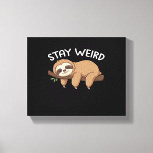 Stay Weird funny sloth for animal lover men women  Canvas Print