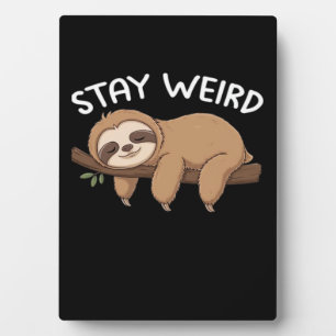 Stay Weird funny sloth for animal lover men women Plaque