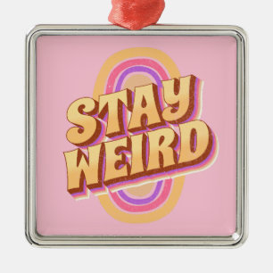 Stay weird retro text design metal ornament
