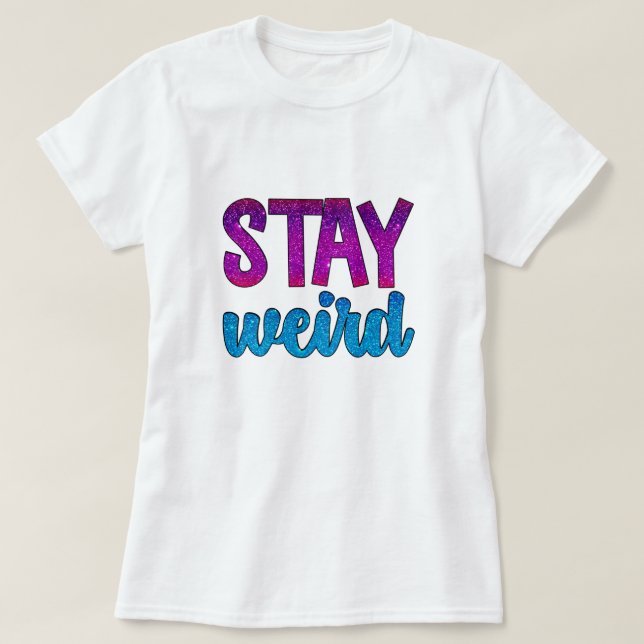 Stay Weird simple glitter text T-Shirt (Design Front)