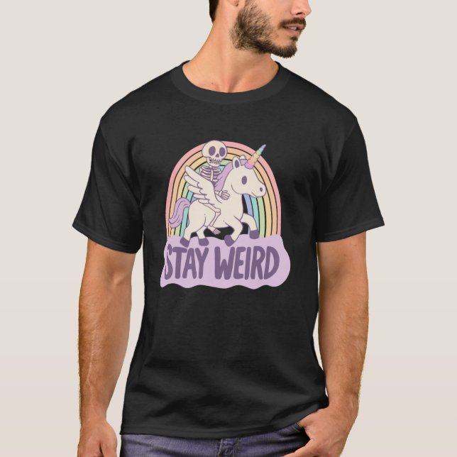 Stay Weird Skeleton Rides a Unicorn into the Surre T-Shirt (Front)