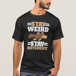 Stay Weird Stay Different Animal Mammal Platypus T-Shirt