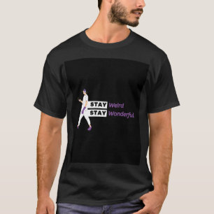 stay weird stay wonderful fun inspirational tshirt