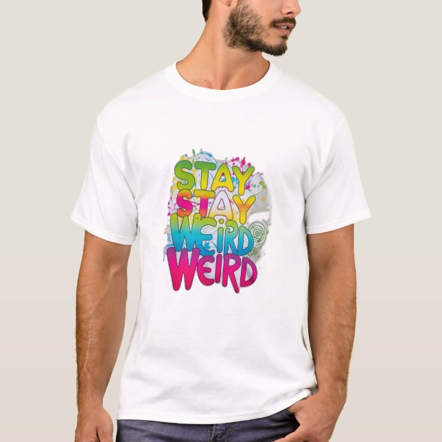 Stay Weird T-Shirt (Front)