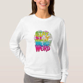 Stay Weird T-Shirt