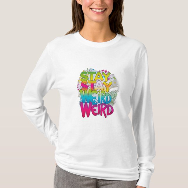 Stay Weird T-Shirt (Front)