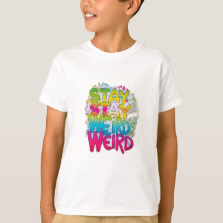 Stay Weird T-Shirt