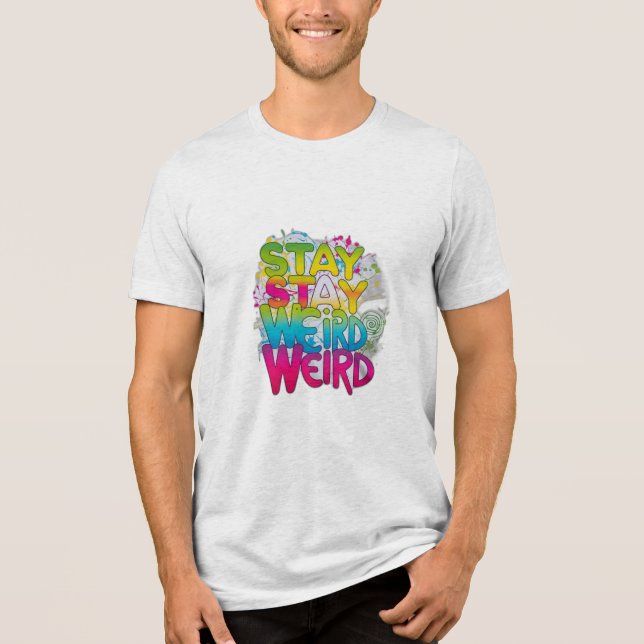 Stay Weird Tri-Blend Shirt (Front)