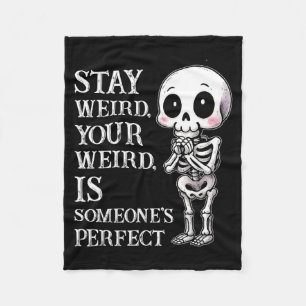 Stay weird, your weird, is someone's perfect  fleece blanket