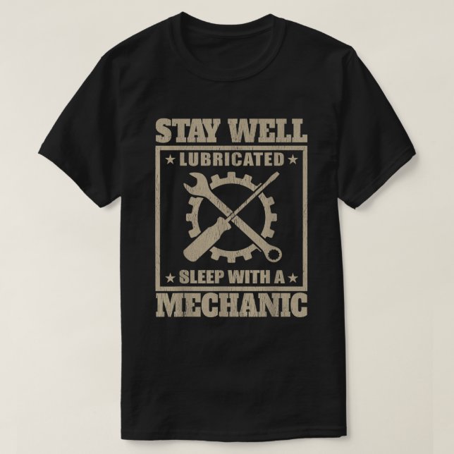 Stay Well Lubricated Sleep With a mechanic T-Shirt (Design Front)