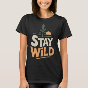 Stay Wild Adventure Nature Freedom Outdoors  T-Shirt