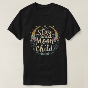 "Stay Wild, Moon Child" A mystical and bohemian-i T-Shirt