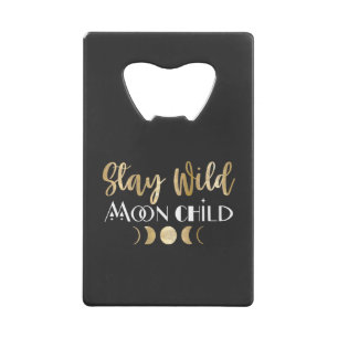 Stay Wild Moon Child  Credit Card Bottle Opener