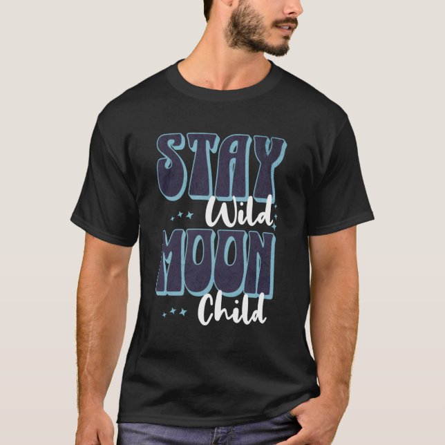 Stay Wild Moon Child Fun Wicca Boho Celestial T-Shirt (Front)