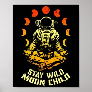 Stay Wild Moon Child Yoga Astronaut Space Zen Medi Poster