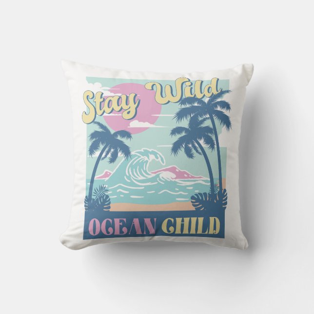 Stay Wild Ocean Child Throw Pillow (Front)