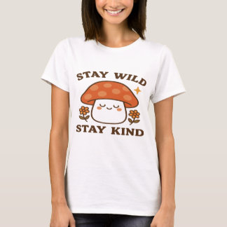 Stay Wild Stay Kind – Cute Mushroom Design T-Shirt