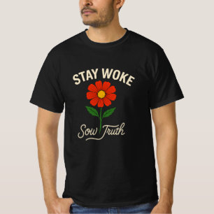 Stay Woke. Sow Truth. T-Shirt