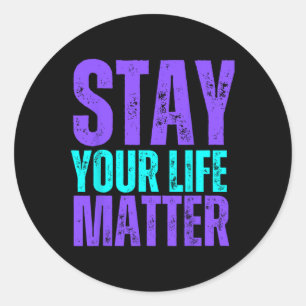 Stay You Life Problem Suicide Prevention Awareness Classic Round Sticker