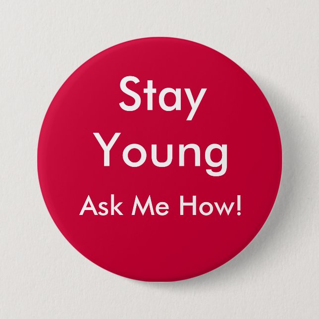 Stay Young, Ask Me How! 3 Inch Round Button (Front)