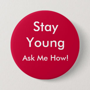Stay Young, Ask Me How! 3 Inch Round Button