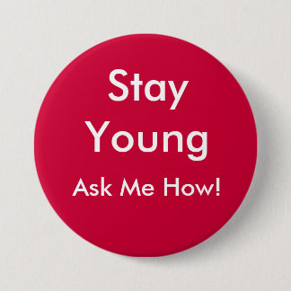 Stay Young, Ask Me How! 3 Inch Round Button